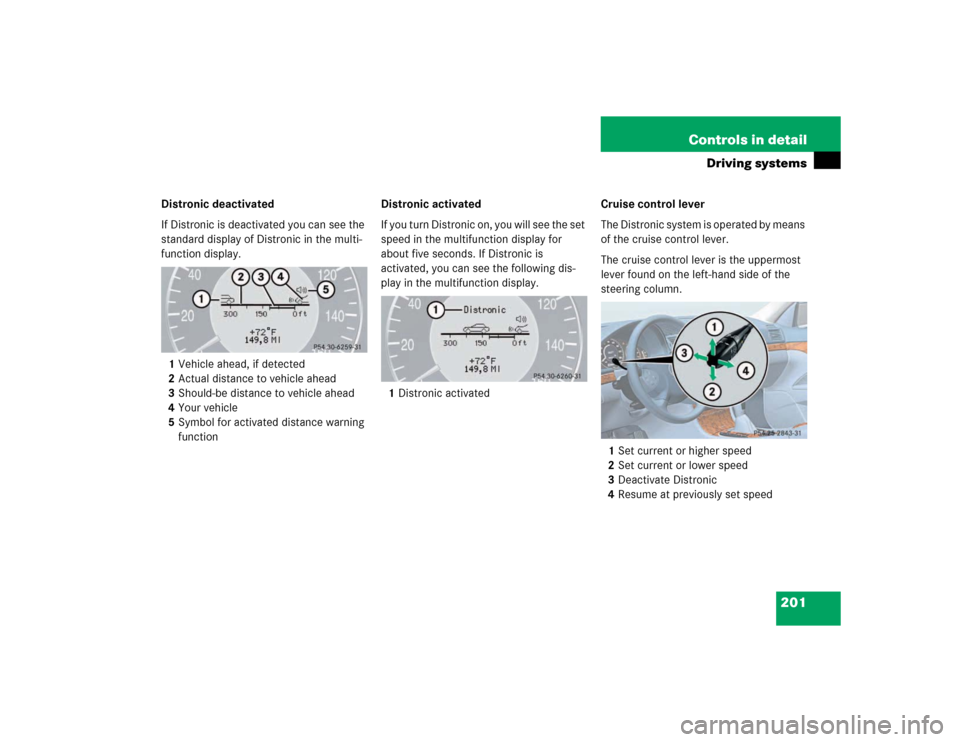 MERCEDES-BENZ E320 2003 W211 Owners Manual 201 Controls in detail
Driving systems
Distronic deactivated
If Distronic is deactivated you can see the 
standard display of Distronic in the multi-
function display.
1Vehicle ahead, if detected
2Act