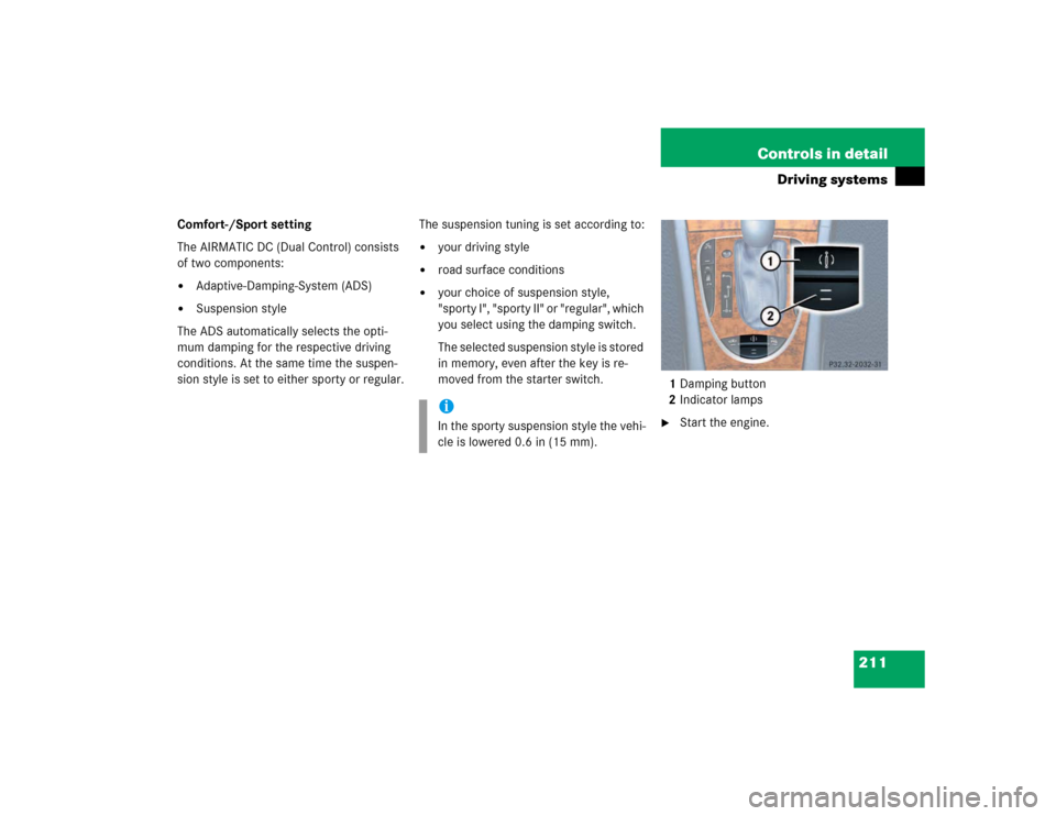 MERCEDES-BENZ E320 2003 W211 Owners Manual 211 Controls in detail
Driving systems
Comfort-/Sport setting
The AIRMATIC DC (Dual Control) consists 
of two components:
Adaptive-Damping-System (ADS)

Suspension style
The ADS automatically select