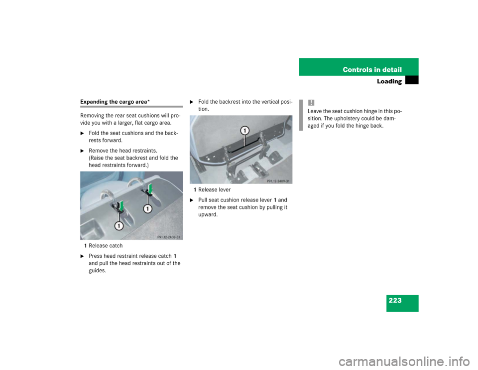MERCEDES-BENZ E500 2003 W211 Owners Manual 223 Controls in detail
Loading
Expanding the cargo area*
Removing the rear seat cushions will pro-
vide you with a larger, flat cargo area.
Fold the seat cushions and the back-
rests forward.

Remov
