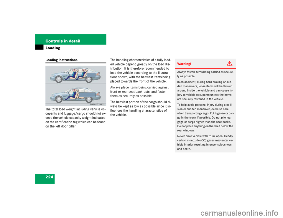 MERCEDES-BENZ E320 2003 W211 Owners Manual 224 Controls in detailLoadingLoading instructions
The total load weight including vehicle oc-
cupants and luggage/cargo should not ex-
ceed the vehicle capacity weight indicated 
on the certification 