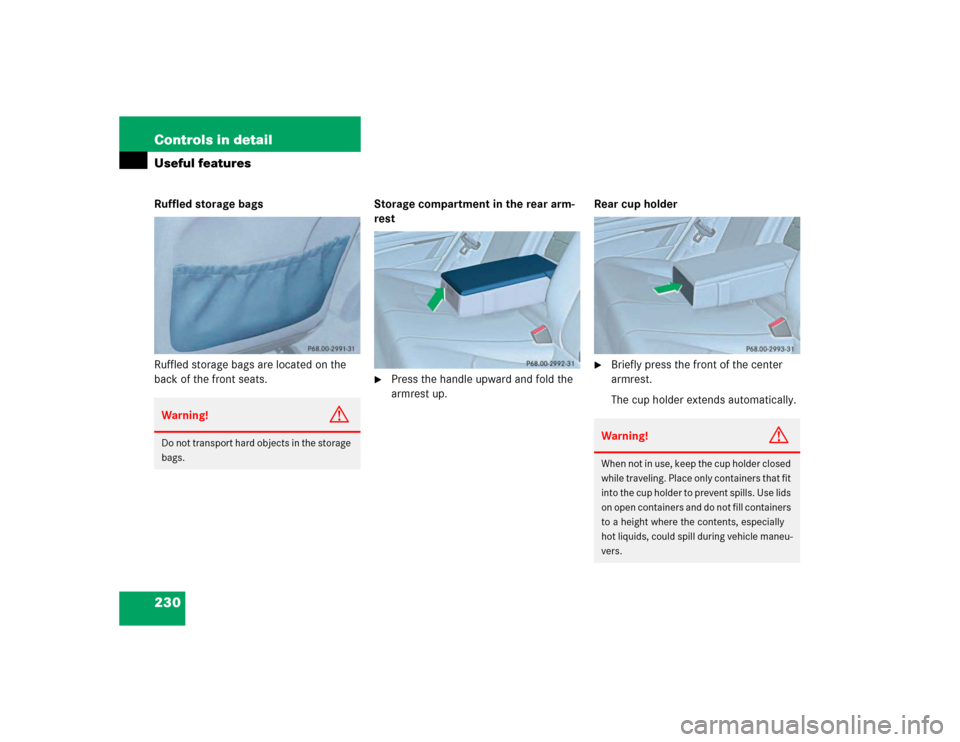 MERCEDES-BENZ E500 2003 W211 Owners Manual 230 Controls in detailUseful featuresRuffled storage bags
Ruffled storage bags are located on the 
back of the front seats.Storage compartment in the rear arm-
rest

Press the handle upward and fold 
