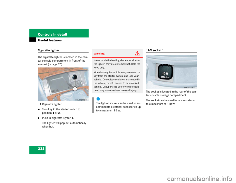 MERCEDES-BENZ E320 2003 W211 Owners Manual 232 Controls in detailUseful featuresCigarette lighter
The cigarette lighter is located in the cen-
ter console compartment in front of the 
armrest (
page 26).
1Cigarette lighter

Turn key in the s