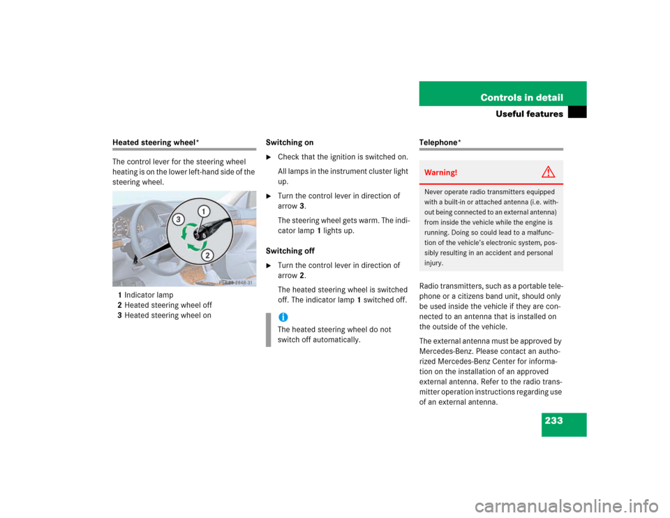 MERCEDES-BENZ E320 2003 W211 User Guide 233 Controls in detail
Useful features
Heated steering wheel*
The control lever for the steering wheel 
heating is on the lower left-hand side of the 
steering wheel.
1Indicator lamp
2Heated steering 