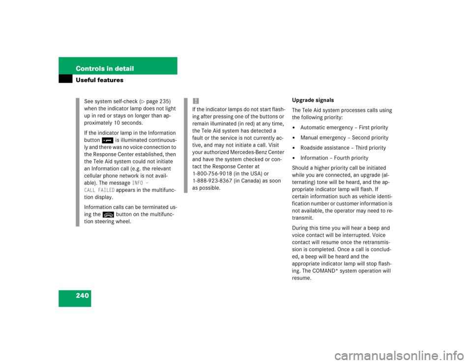 MERCEDES-BENZ E320 2003 W211 Owners Manual 240 Controls in detailUseful features
Upgrade signals
The Tele Aid system processes calls using 
the following priority:
Automatic emergency – First priority

Manual emergency – Second priority
