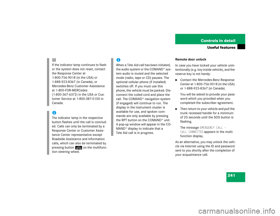 MERCEDES-BENZ E320 2003 W211 Owners Guide 241 Controls in detail
Useful features
Remote door unlock
In case you have locked your vehicle unin-
tentionally (e.g. key inside vehicle), and the 
reserve key is not handy:
Contact the Mercedes-Ben