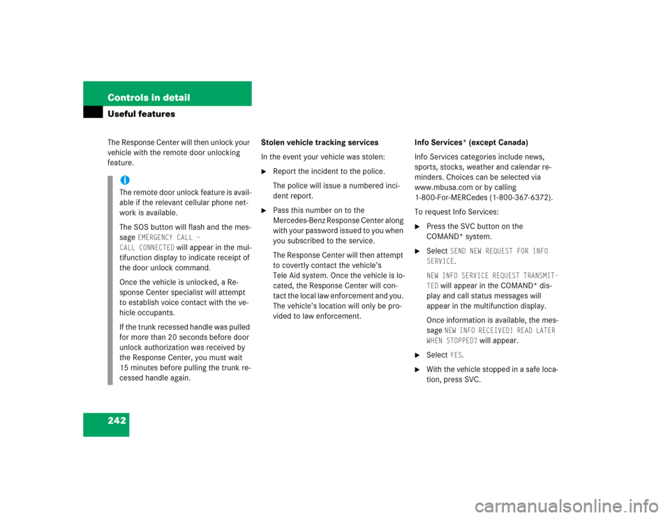 MERCEDES-BENZ E320 2003 W211 Owners Manual 242 Controls in detailUseful featuresThe Response Center will then unlock your 
vehicle with the remote door unlocking 
feature.Stolen vehicle tracking services
In the event your vehicle was stolen:
