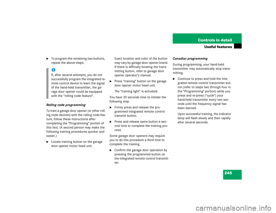 MERCEDES-BENZ E320 2003 W211 Owners Manual 245 Controls in detail
Useful features

To program the remaining two buttons, 
repeat the above steps.
Rolling code programming
To train a garage door opener (or other roll-
ing code devices) with th
