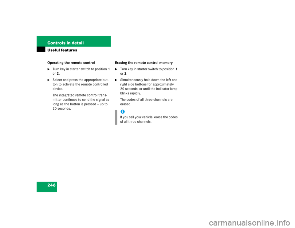 MERCEDES-BENZ E320 2003 W211 Owners Guide 246 Controls in detailUseful featuresOperating the remote control
Turn key in starter switch to position1 
or2.

Select and press the appropriate but-
ton to activate the remote controlled 
device.
