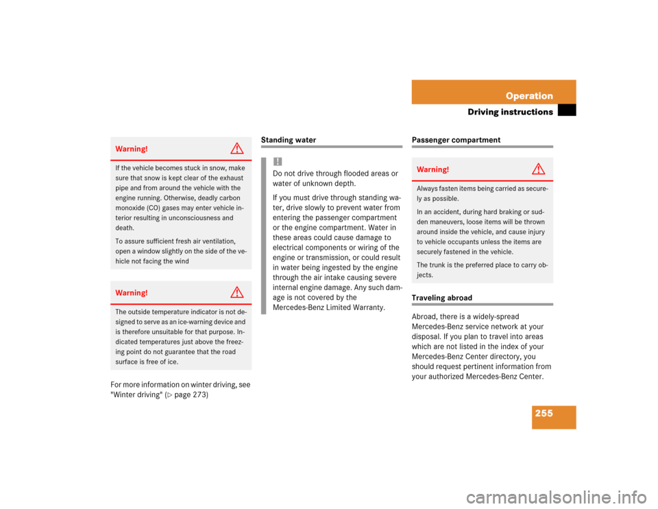 MERCEDES-BENZ E320 2003 W211 Owners Guide 255 Operation
Driving instructions
For more information on winter driving, see 
"Winter driving" (
page 273)
Standing water
Passenger compartmentTraveling abroad
Abroad, there is a widely-spread 
Mer