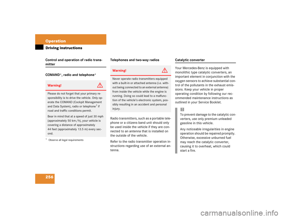 MERCEDES-BENZ E500 2003 W211 Owners Manual 256 OperationDriving instructionsControl and operation of radio trans-mitter
COMAND*, radio and telephone*Telephones and two-way radios
Radio transmitters, such as a portable tele-
phone or a citizens