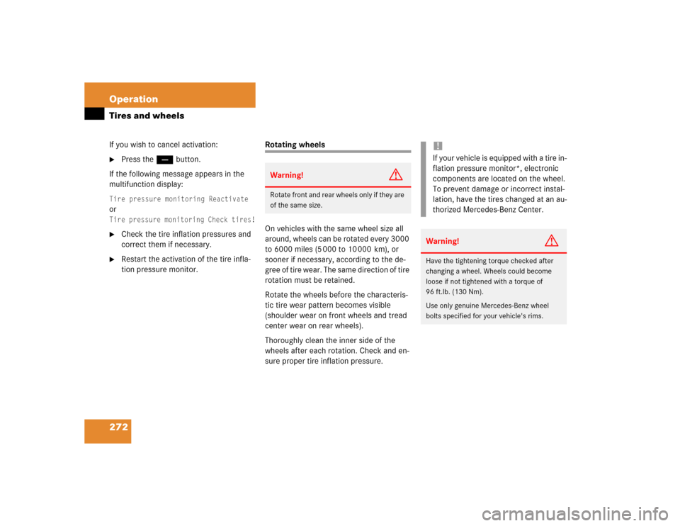 MERCEDES-BENZ E500 2003 W211 Owners Manual 272 OperationTires and wheelsIf you wish to cancel activation:
Press the ç button.
If the following message appears in the 
multifunction display:
Tire pressure monitoring ReactivateorTire pressure 