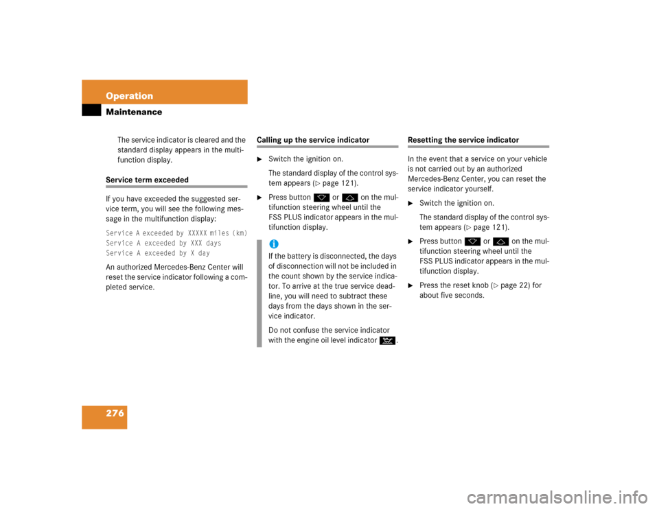 MERCEDES-BENZ E320 2003 W211 User Guide 276 OperationMaintenance
The service indicator is cleared and the 
standard display appears in the multi-
function display.
Service term exceeded
If you have exceeded the suggested ser-
vice term, you