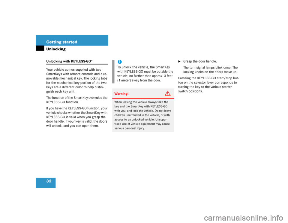 MERCEDES-BENZ E320 2003 W211 Owners Guide 32 Getting startedUnlockingUnlocking with KEYLESS-GO*
Your vehicle comes supplied with two 
SmartKeys with remote controls and a re-
movable mechanical key. The locking tabs 
for the mechanical key po