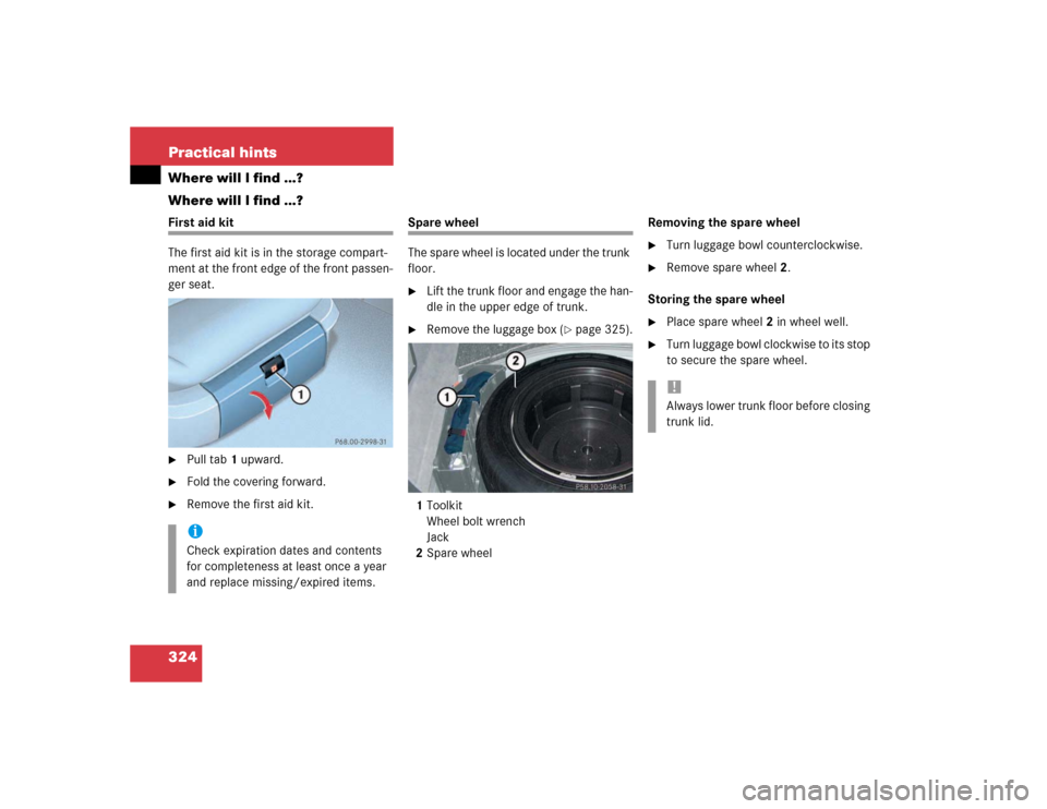 MERCEDES-BENZ E500 2003 W211 Owners Manual 324 Practical hintsWhere will I find ...?
Where will I find ...?First aid kit
The first aid kit is in the storage compart-
ment at the front edge of the front passen-
ger seat.
Pull tab1 upward.

Fo
