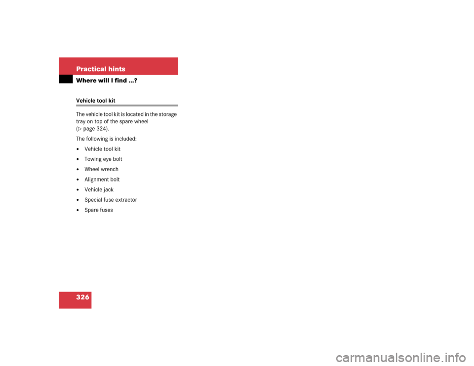 MERCEDES-BENZ E320 2003 W211 Owners Manual 326 Practical hintsWhere will I find ...?Vehicle tool kit
The vehicle tool kit is located in the storage 
tray on top of the spare wheel 
(page 324).
The following is included:

Vehicle tool kit

T