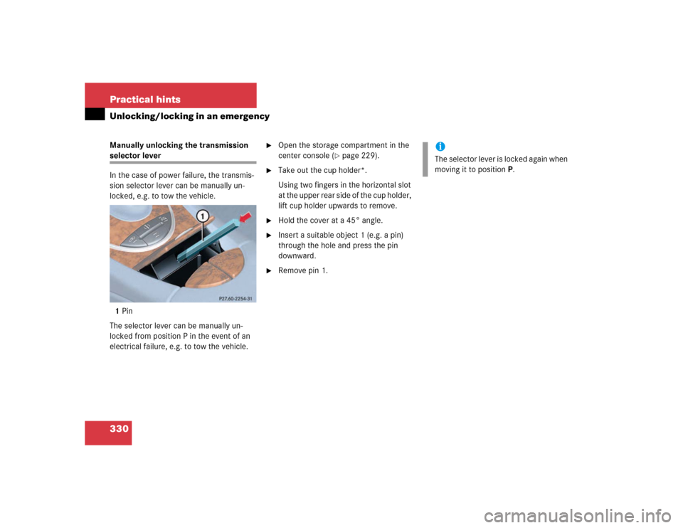MERCEDES-BENZ E500 2003 W211 Owners Manual 330 Practical hintsUnlocking/locking in an emergencyManually unlocking the transmission selector lever
In the case of power failure, the transmis-
sion selector lever can be manually un-
locked, e.g. 