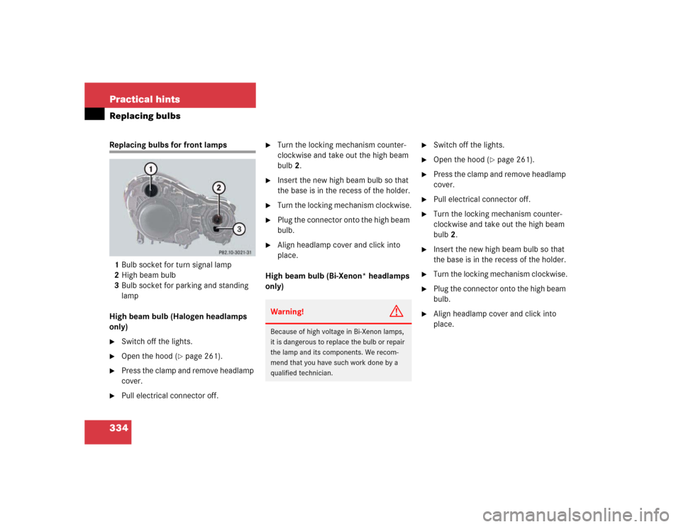 MERCEDES-BENZ E320 2003 W211 Owners Manual 334 Practical hintsReplacing bulbsReplacing bulbs for front lamps 
1Bulb socket for turn signal lamp
2High beam bulb
3Bulb socket for parking and standing 
lamp
High beam bulb (Halogen headlamps 
only