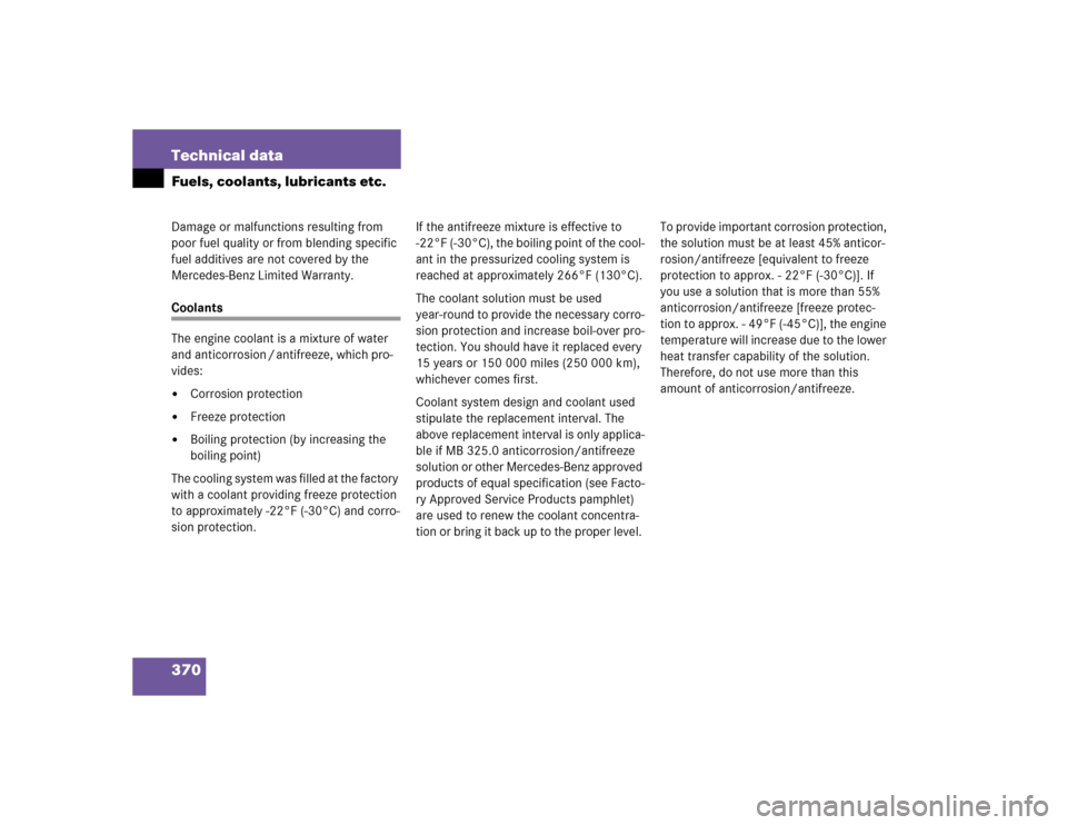 MERCEDES-BENZ E320 2003 W211 User Guide 370 Technical dataFuels, coolants, lubricants etc.Damage or malfunctions resulting from 
poor fuel quality or from blending specific 
fuel additives are not covered by the 
Mercedes-Benz Limited Warra