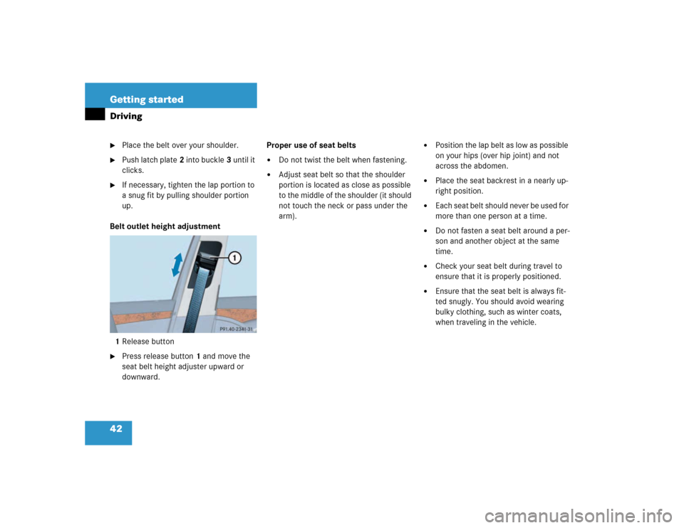 MERCEDES-BENZ E320 2003 W211 User Guide 42 Getting startedDriving
Place the belt over your shoulder.

Push latch plate2 into buckle3 until it 
clicks.

If necessary, tighten the lap portion to 
a snug fit by pulling shoulder portion 
up.