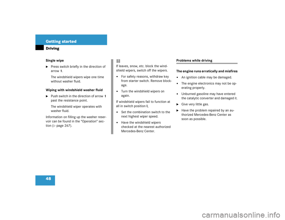 MERCEDES-BENZ E500 2003 W211 Owners Manual 48 Getting startedDrivingSingle wipe
Press switch briefly in the direction of 
arrow1.
The windshield wipers wipe one time 
without washer fluid.
Wiping with windshield washer fluid

Push switch in 