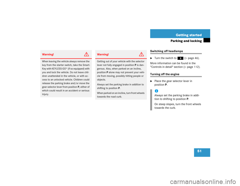 MERCEDES-BENZ E320 2003 W211 Owners Manual 51 Getting started
Parking and locking
Switching off headlamps
Turn the switch toM (
page 46).
More information can be found in the 
"Controls in detail" section (
page 112).
Turning off the engine