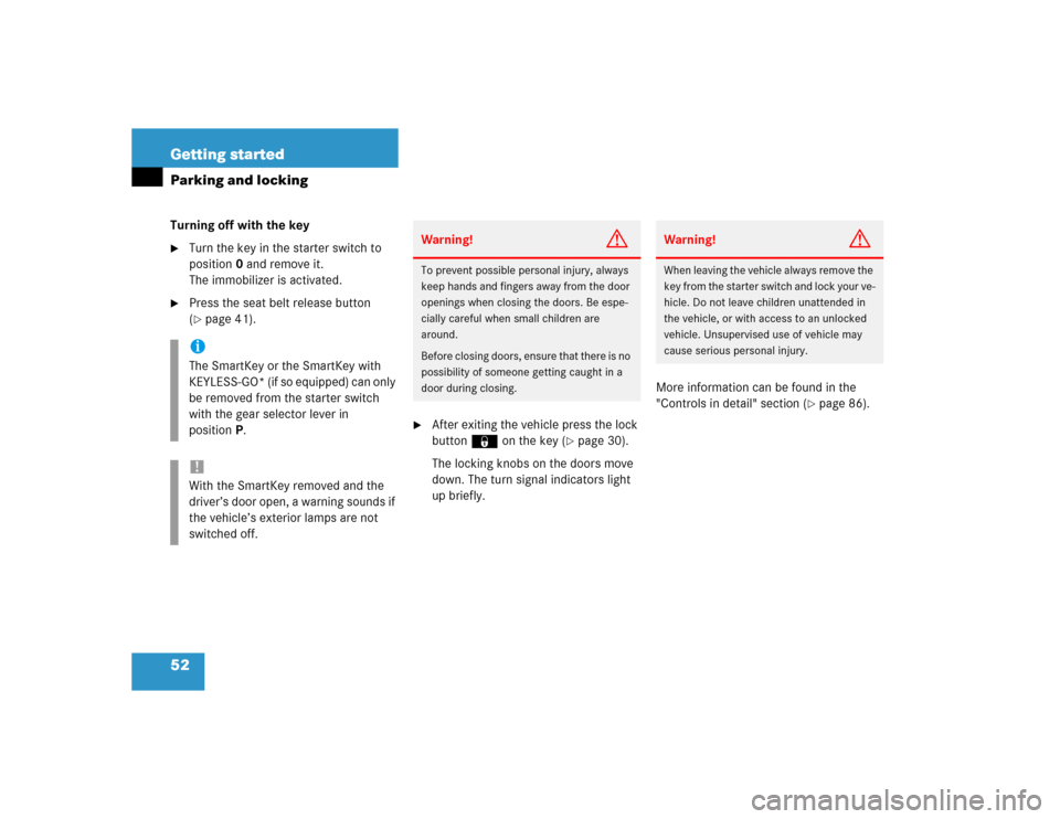 MERCEDES-BENZ E320 2003 W211 User Guide 52 Getting startedParking and lockingTurning off with the key
Turn the key in the starter switch to 
position0 and remove it. 
The immobilizer is activated.

Press the seat belt release button 
(pa