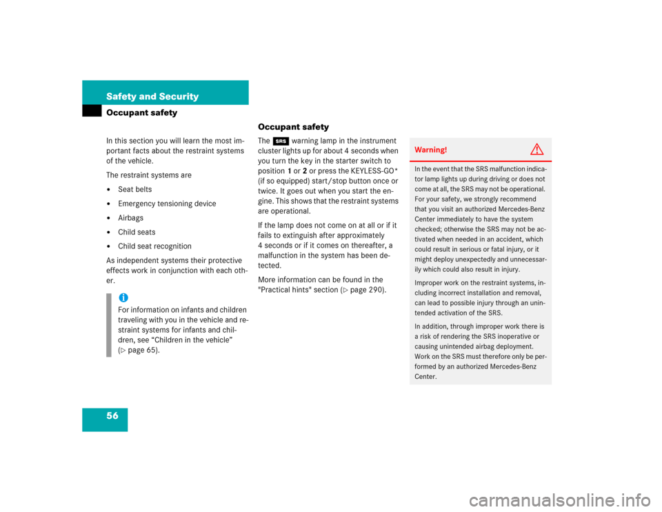 MERCEDES-BENZ E500 2003 W211 Workshop Manual 56 Safety and SecurityOccupant safety
Occupant safetyIn this section you will learn the most im-
portant facts about the restraint systems 
of the vehicle.
The restraint systems are
Seat belts

Emer