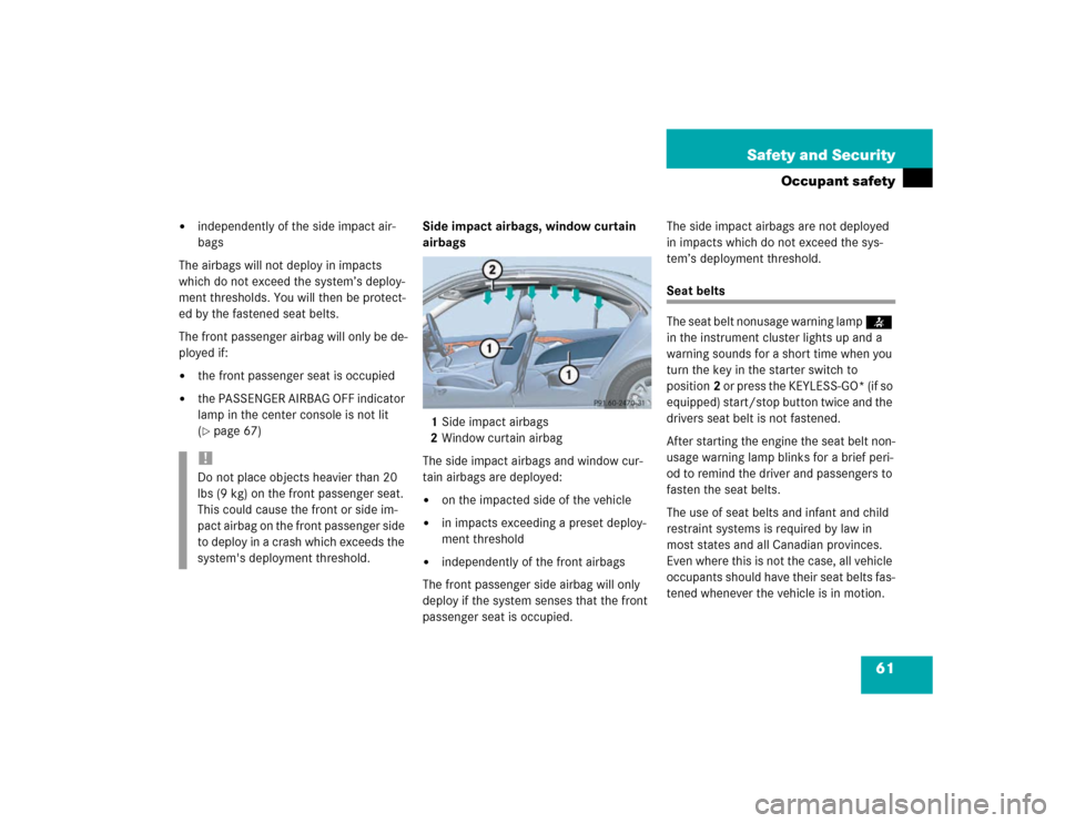 MERCEDES-BENZ E320 2003 W211 Owners Manual 61 Safety and Security
Occupant safety

independently of the side impact air-
bags
The airbags will not deploy in impacts 
which do not exceed the system’s deploy-
ment thresholds. You will then be