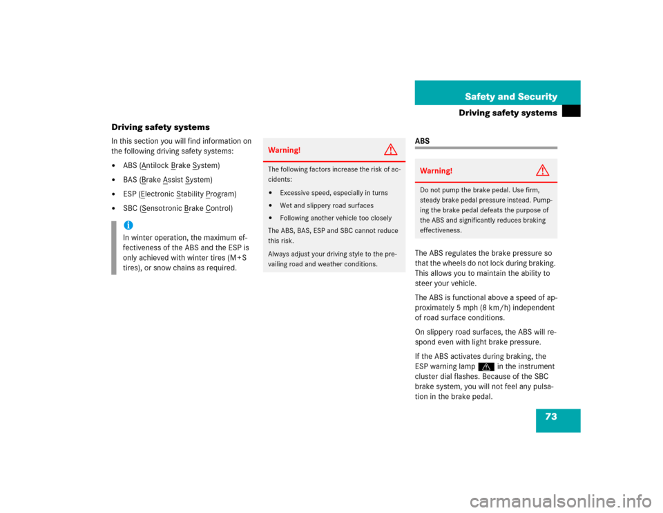 MERCEDES-BENZ E500 2003 W211 Manual PDF 73 Safety and Security
Driving safety systems
Driving safety systems
In this section you will find information on 
the following driving safety systems:
ABS (A
ntilock B
rake S
ystem)

BAS (B
rake A