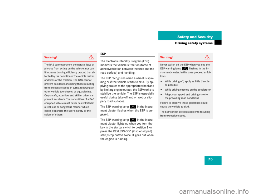MERCEDES-BENZ E500 2003 W211 Manual PDF 75 Safety and Security
Driving safety systems
ESP
The Electronic Stability Program (ESP) 
monitors the vehicles traction (force of 
adhesive friction between the tires and the 
road surface) and hand