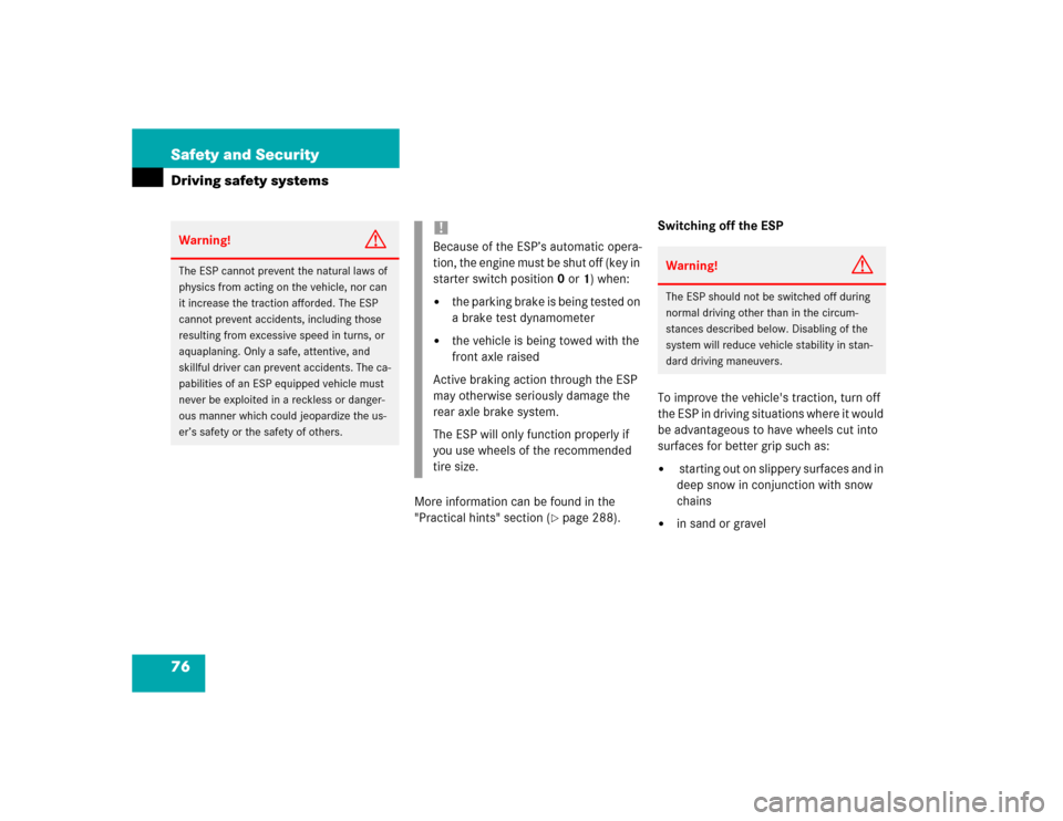 MERCEDES-BENZ E500 2003 W211 Manual PDF 76 Safety and SecurityDriving safety systems
More information can be found in the 
"Practical hints" section (
page 288).Switching off the ESP
To improve the vehicles traction, turn off 
the ESP in 