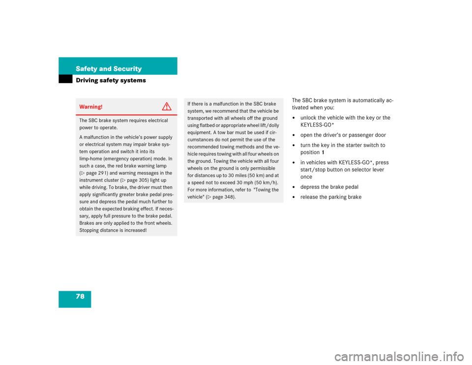 MERCEDES-BENZ E500 2003 W211 Manual PDF 78 Safety and SecurityDriving safety systems
The SBC brake system is automatically ac-
tivated when you:
unlock the vehicle with the key or the 
KEYLESS-GO* 

open the driver’s or passenger door
