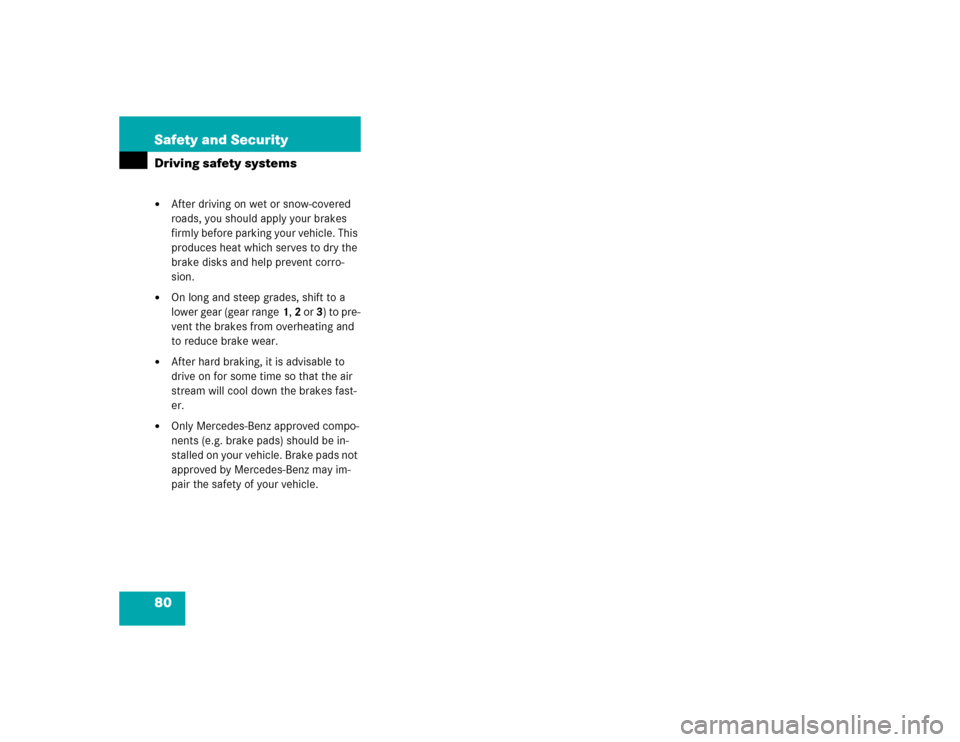 MERCEDES-BENZ E500 2003 W211 Manual PDF 80 Safety and SecurityDriving safety systems
After driving on wet or snow-covered 
roads, you should apply your brakes 
firmly before parking your vehicle. This 
produces heat which serves to dry the