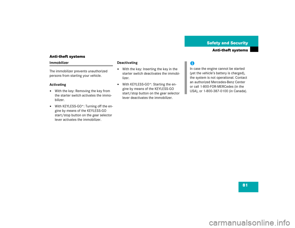 MERCEDES-BENZ E320 2003 W211 Service Manual 81 Safety and Security
Anti-theft systems
Anti-theft systems
Immobilizer
The immobilizer prevents unauthorized 
persons from starting your vehicle.
Activating
With the key: Removing the key from 
the