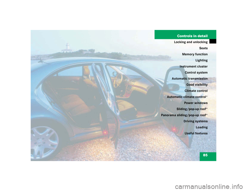 MERCEDES-BENZ E500 2003 W211 Manual Online 85 Controls in detail
Locking and unlocking
Seats
Memory function
Lighting
Instrument cluster
Control system
Automatic transmission
Good visibility
Climate control
Automatic climate control*
Power win
