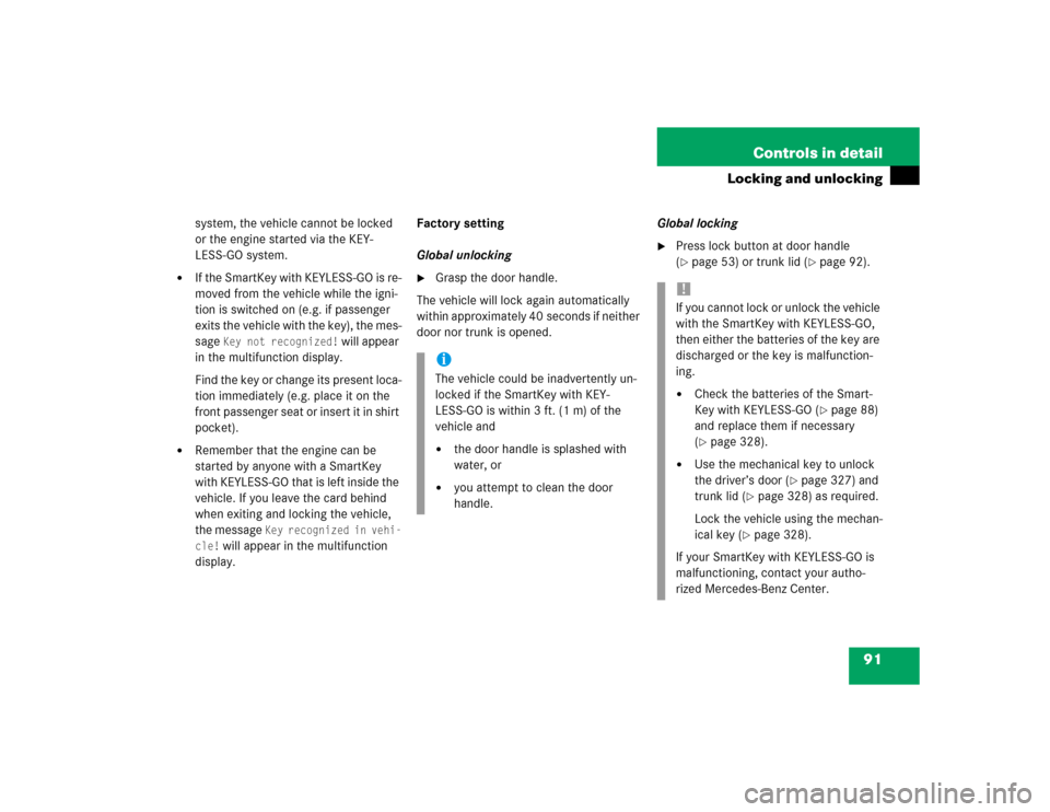 MERCEDES-BENZ E500 2003 W211 Owners Manual 91 Controls in detail
Locking and unlocking
system, the vehicle cannot be locked 
or the engine started via the KEY-
LESS-GO system.

If the SmartKey with KEYLESS-GO is re-
moved from the vehicle whi