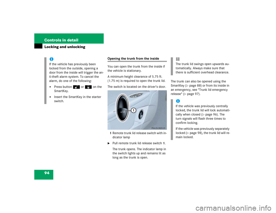 MERCEDES-BENZ E500 2003 W211 Owners Manual 94 Controls in detailLocking and unlocking
Opening the trunk from the inside
You can open the trunk from the inside if 
the vehicle is stationary. 
A minimum height clearance of 5.75 ft. 
(1.75 m) is 