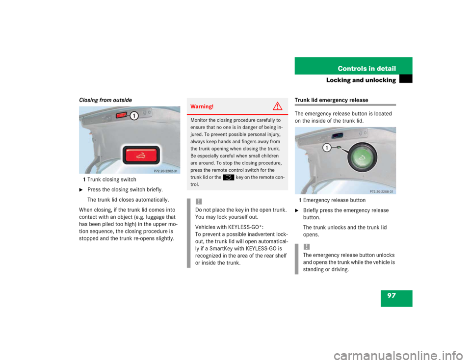 MERCEDES-BENZ E500 2003 W211 Owners Manual 97 Controls in detail
Locking and unlocking
Closing from outside
1Trunk closing switch
Press the closing switch briefly.
The trunk lid closes automatically.
When closing, if the trunk lid comes into 