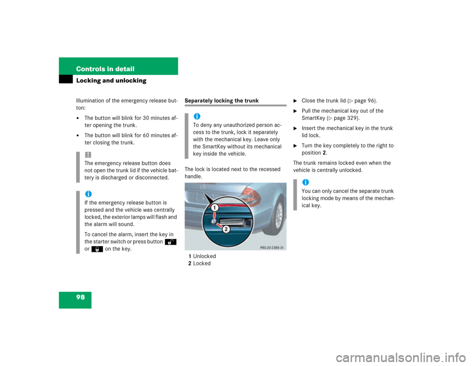 MERCEDES-BENZ E320 2003 W211 Owners Guide 98 Controls in detailLocking and unlockingIllumination of the emergency release but-
ton:
The button will blink for 30 minutes af-
ter opening the trunk.

The button will blink for 60 minutes af-
te