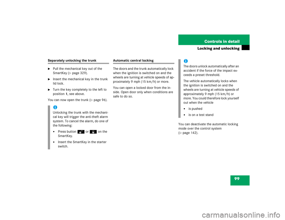 MERCEDES-BENZ E320 2003 W211 Owners Manual 99 Controls in detail
Locking and unlocking
Separately unlocking the trunk
Pull the mechanical key out of the 
SmartKey (
page 329).

Insert the mechanical key in the trunk 
lid lock.

Turn the ke