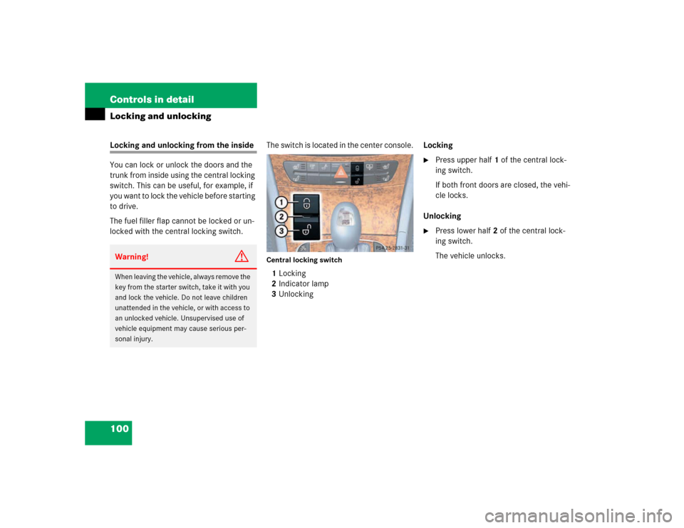 MERCEDES-BENZ E500 2003 W211 Owners Manual 100 Controls in detailLocking and unlockingLocking and unlocking from the inside
You can lock or unlock the doors and the 
trunk from inside using the central locking 
switch. This can be useful, for 