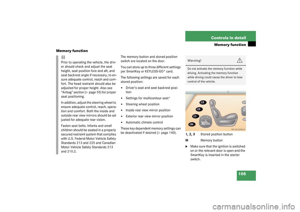 MERCEDES-BENZ CL55AMG 2003 C215 Owners Manual 105 Controls in detail
Memory function
Memory function
The memory button and stored position 
switch are located on the door.
You can store up to three different settings 
per SmartKey or KEYLESS-GO* 