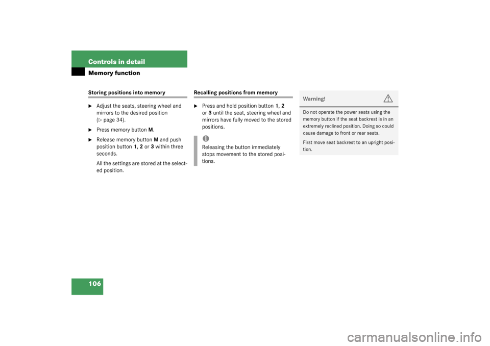 MERCEDES-BENZ CL55AMG 2003 C215 Owners Manual 106 Controls in detailMemory functionStoring positions into memory
Adjust the seats, steering wheel and 
mirrors to the desired position 
(page 34).

Press memory buttonM.

Release memory buttonM 