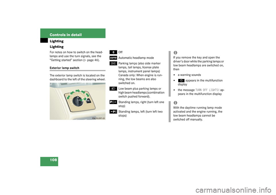 MERCEDES-BENZ CL55AMG 2003 C215 Owners Manual 108 Controls in detailLighting
LightingFor notes on how to switch on the head-
lamps and use the turn signals, see the 
“Getting started” section (
page 46).
Exterior lamp switch
The exterior lam