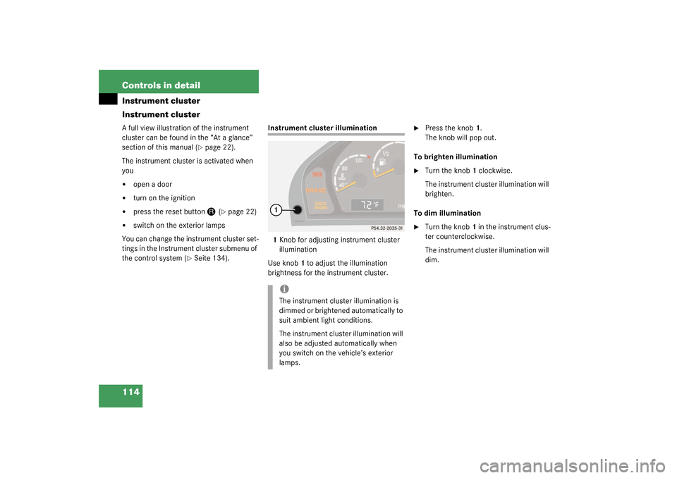 MERCEDES-BENZ CL55AMG 2003 C215 Owners Manual 114 Controls in detailInstrument cluster
Instrument clusterA full view illustration of the instrument 
cluster can be found in the “At a glance” 
section of this manual (
page 22).
The instrument