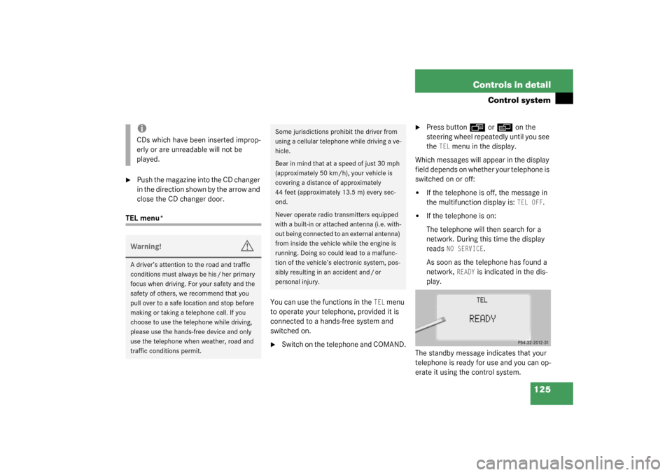 MERCEDES-BENZ CL55AMG 2003 C215 Owners Manual 125 Controls in detail
Control system

Push the magazine into the CD changer 
in the direction shown by the arrow and 
close the CD changer door.
TEL menu*
You can use the functions in the 
TEL
 menu