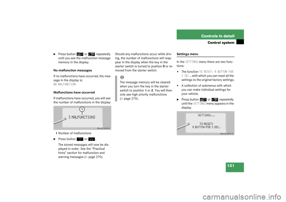 MERCEDES-BENZ CL500 2003 C215 Owners Manual 131 Controls in detail
Control system

Press button
è
 or
ÿ
 repeatedly 
until you see the malfunction message 
memory in the display.
No malfunction messages
If no malfunctions have occurred, the 