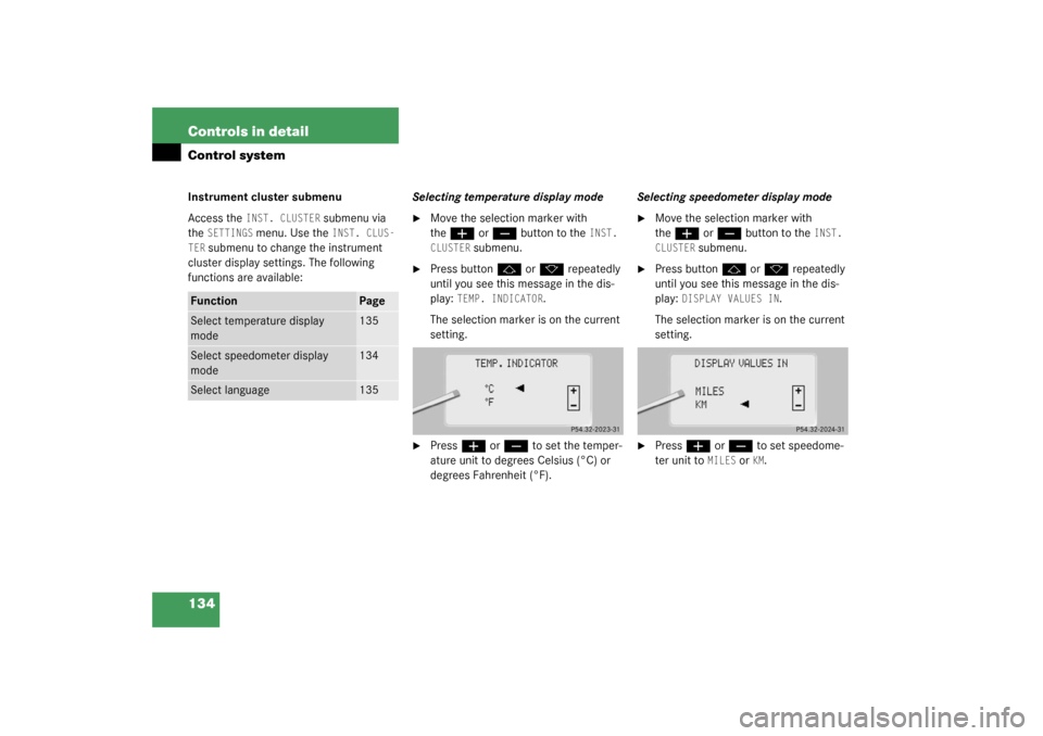 MERCEDES-BENZ CL55AMG 2003 C215 Owners Manual 134 Controls in detailControl systemInstrument cluster submenu
Access the 
INST. CLUSTER
 submenu via 
the 
SETTINGS
 menu. Use the 
INST. CLUS-
TER
 submenu to change the instrument 
cluster display 