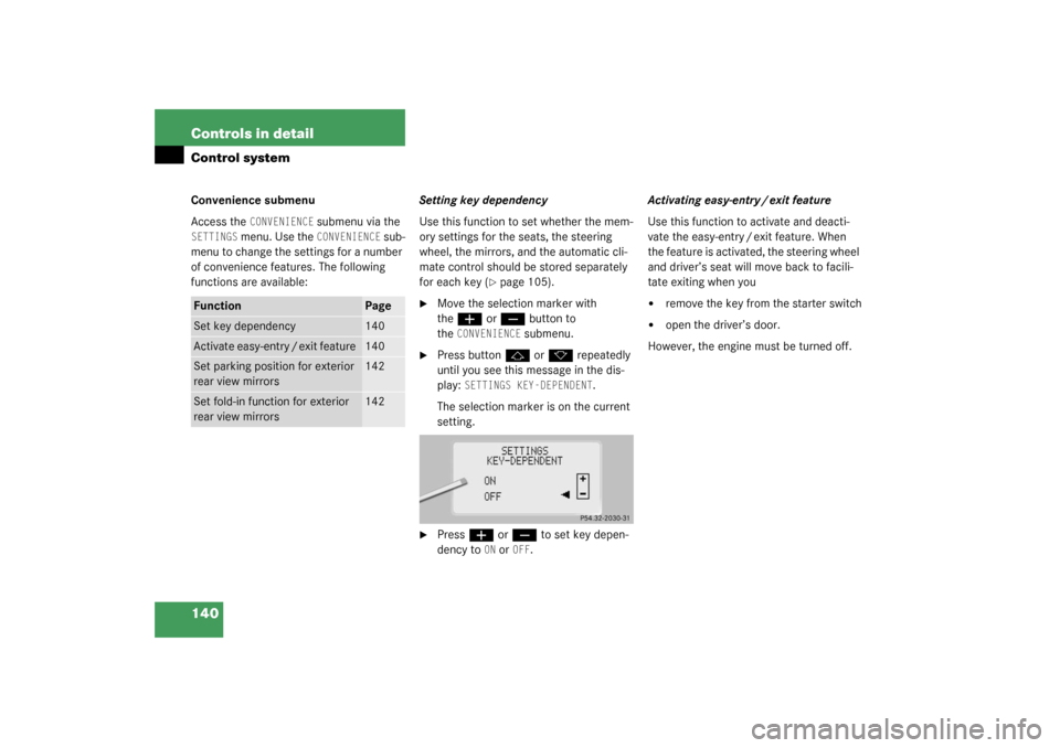 MERCEDES-BENZ CL600 2003 C215 Owners Manual 140 Controls in detailControl systemConvenience submenu
Access the 
CONVENIENCE
 submenu via the 
SETTINGS
 menu. Use the 
CONVENIENCE
 sub-
menu to change the settings for a number 
of convenience fe