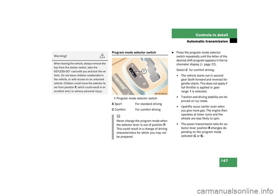 MERCEDES-BENZ CL600 2003 C215 Owners Manual 147 Controls in detail
Automatic transmission
Program mode selector switch
1Program mode selector switch
S Sport For standard driving
C Comfort For comfort driving

Press the program mode selector 
s